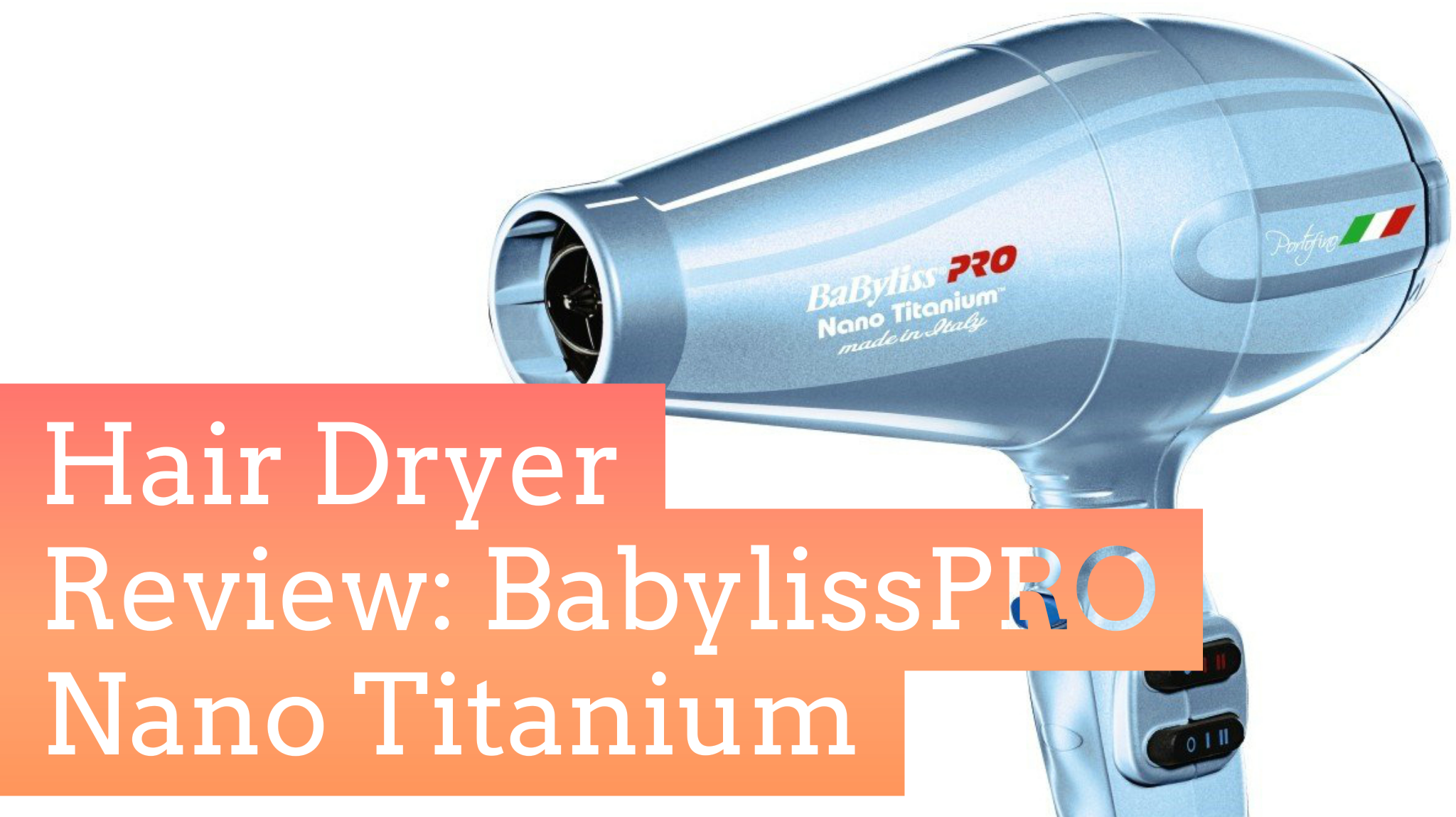 BaBylissPRO Nano Titanium Portofino Hair Dryer Review BeachyWave